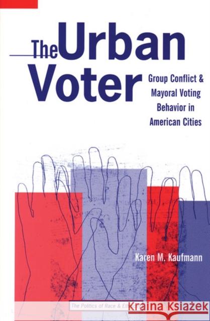 The Urban Voter: Group Conflict and Mayoral Voting Behavior in American Cities Kaufmann, Karen M. 9780472098576 University of Michigan Press - książka