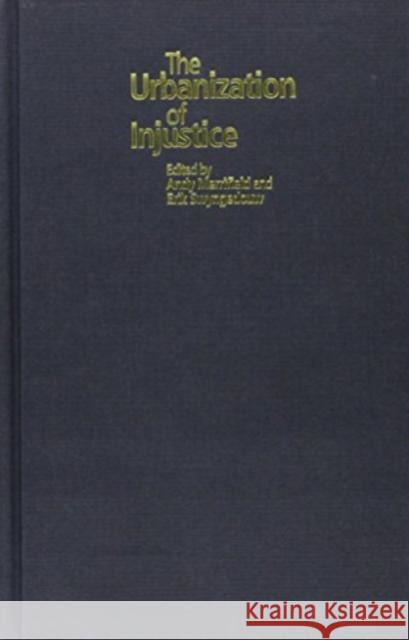 The Urbanization of Injustice Andy Merrifield E. Swyngedouw Erik Swyngedouw 9780814755754 New York University Press - książka