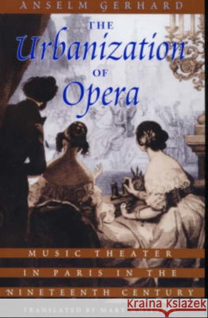 The Urbanization of Opera: Music Theater in Paris in the Nineteenth Century Gerhard, Anselm 9780226288581 University of Chicago Press - książka