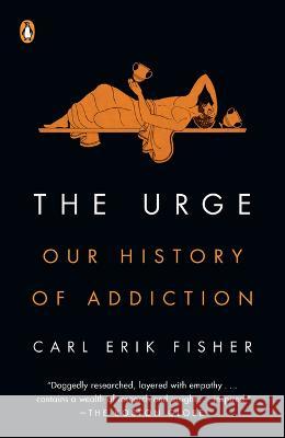 The Urge: Our History of Addiction Carl Erik Fisher 9780525561460 Penguin Books - książka