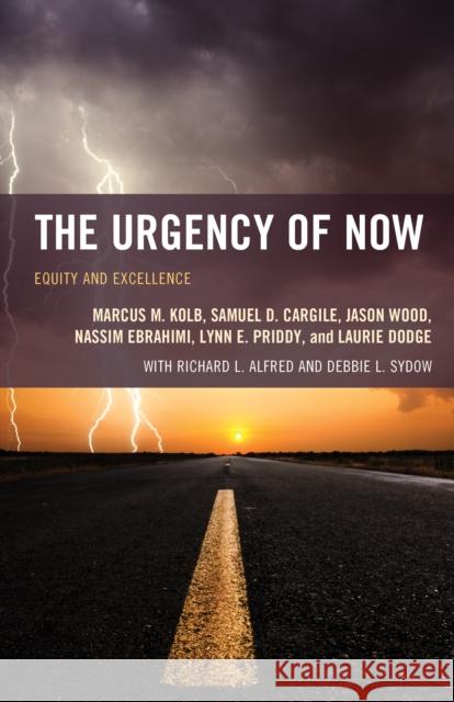The Urgency of Now: Equity and Excellence Marcus M. Kolb Samuel D. Cargile Jason Wood 9781475814507 Rowman & Littlefield Publishers - książka