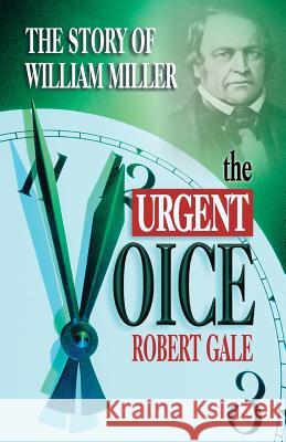 The Urgent Voice: The Story of William Miller Robert Gale 9781572584471 Teach Services, Inc. - książka