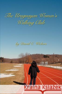 The Uruguayan Women's Walking Club David C. Wickers 9780595347292 iUniverse - książka