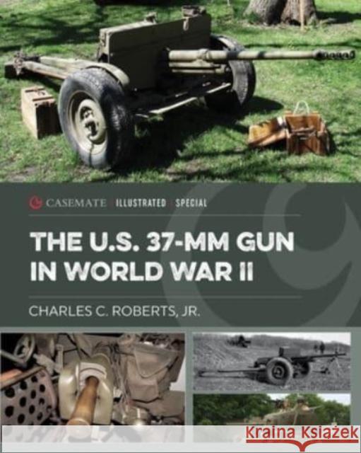 The US 37-mm Gun in World War II Charles C Roberts JR 9781636242521 Casemate Publishers - książka
