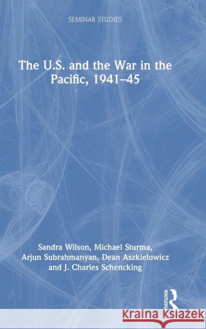 The U.S. and the War in the Pacific, 1941-45 Wilson, Sandra 9780367547585 Routledge - książka