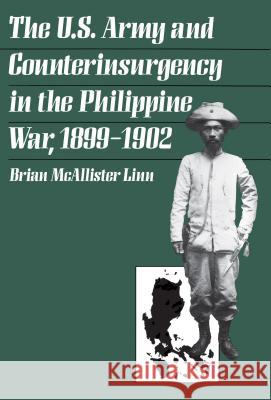 The U.S. Army and Counterinsurgency in the Philippine War, 1899-1902 Brian McAllister Linn 9780807849484 University of North Carolina Press - książka