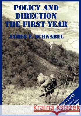 The U.S. Army and the Korean War: Policy and Direction - The First Year James F. Schnabel Us Army Cente 9781782660798 Military Bookshop - książka