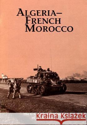 The U.S. Army Campaigns of World War II: Algeria- French Morocco U. S. Army Center of Military History 9781505595482 Createspace - książka