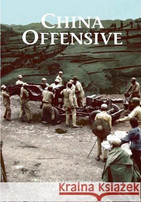 The U.S. Army Campaigns of World War II: China Offensive U. S. Army Center of Military History 9781505598001 Createspace - książka