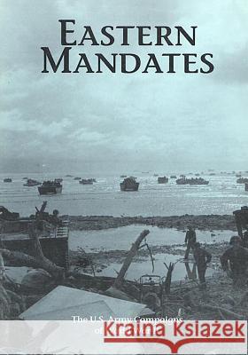 The U.S. Army Campaigns of World War II: Eastern Mandates U. S. Army Center of Military History 9781505595413 Createspace - książka