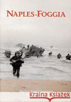 The U.S. Army Campaigns of World War II: Naples- Foggia U. S. Army Center of Military History 9781505597349 Createspace - książka