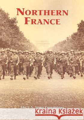 The U.S. Army Campaigns of World War II: Northern France U. S. Army Center of Military History 9781505597295 Createspace - książka