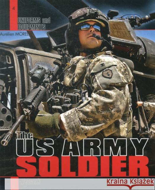 The US Army Soldier: Uniforms and Equipment Morel, Aurélian 9782352502593 Histoire & Collections - książka