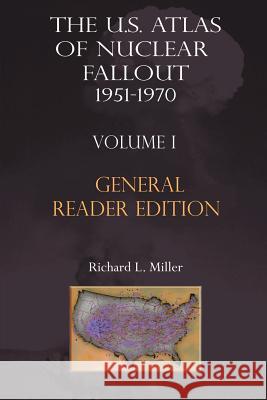 The Us Atlas of Nuclear Fallout 1951-1970 Vol. I Abridged General Reader Edition Richard L. Miller 9781881043133 Two Sixty Press - książka