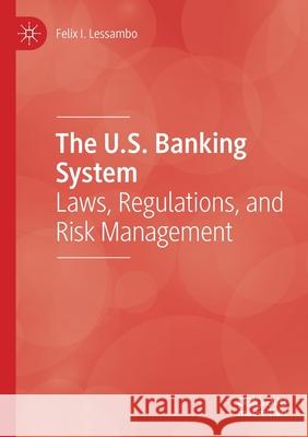 The U.S. Banking System: Laws, Regulations, and Risk Management Felix I. Lessambo 9783030347949 Palgrave MacMillan - książka