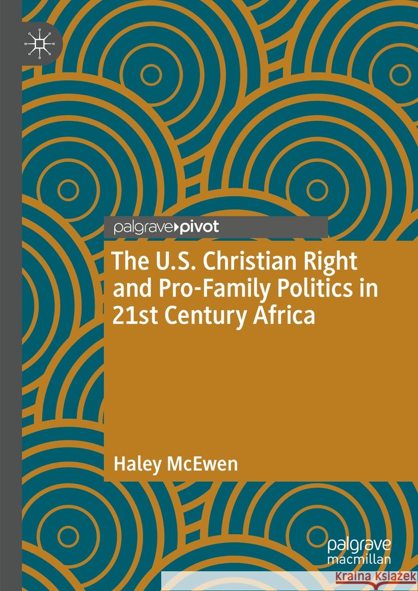 The U.S. Christian Right and Pro-Family Politics in 21st Century Africa Haley McEwen 9783031466526 Palgrave MacMillan - książka