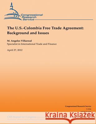 The U.S.-Colombia Free Trade Agreement: Background and Issues M. Angeles Villarreal 9781482075977 Createspace - książka