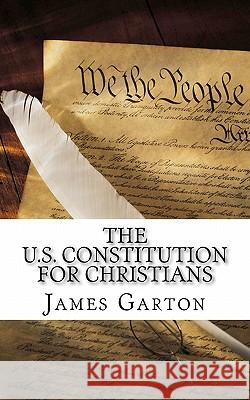 The U.S. Constitution For Christians Garton, James 9781461119326 Createspace - książka