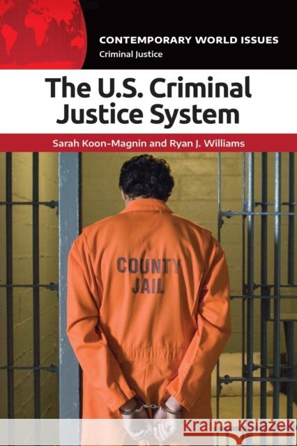 The U.S. Criminal Justice System: A Reference Handbook Sarah Koon-Magnin Ryan J. Williams 9781440879623 Bloomsbury Academic - książka