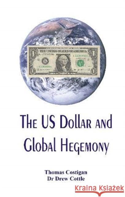 The US Dollar and Global Hegemony Thomas Costigan Drew Cottle 9788194261803 Vij Books India - książka