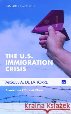 The U.S. Immigration Crisis Miguel A. D 9781498223690 Cascade Books - książka