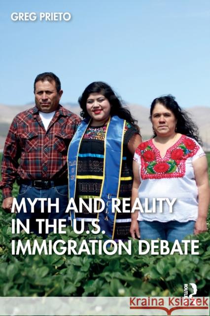 The U.S. Immigration Debate : The Myths and Realities of Immigration in the United States Greg Prieto 9781138656321 Routledge - książka