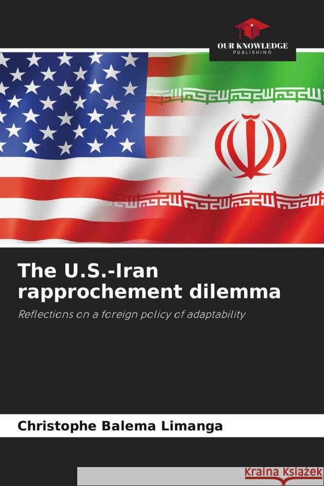 The U.S.-Iran rapprochement dilemma Christophe Balema Limanga   9786206190448 Our Knowledge Publishing - książka