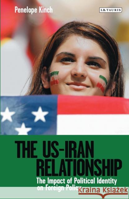 The US-Iran Relationship: The Impact of Political Identity on Foreign Policy Kinch, Penelope 9781784532543 I. B. Tauris & Company - książka