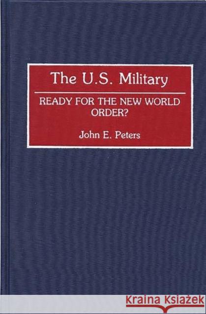 The U.S. Military: Ready for the New World Order? Peters, John 9780313285912 Greenwood Press - książka