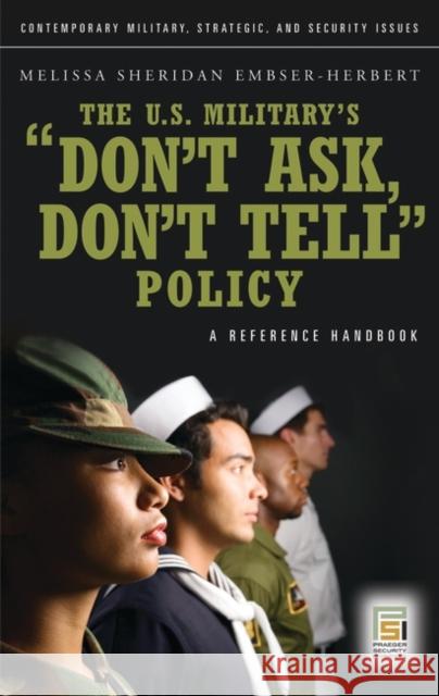 The U.S. Military's Don't Ask, Don't Tell Policy: A Reference Handbook Embser-Herbert, Melissa 9780275991913 Praeger Security International - książka