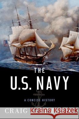 The U.S. Navy: A Concise History Craig L. Symonds 9780199394944 Oxford University Press, USA - książka