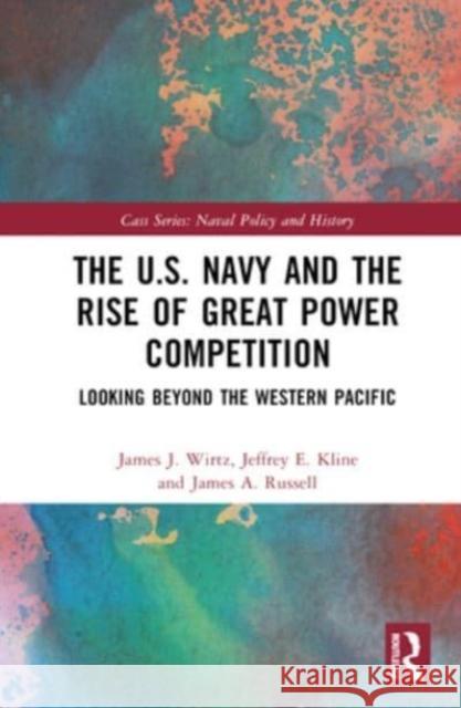 The U.S. Navy and the Rise of Great Power Competition James A. (Naval Postgraduate School, Monterey, USA) Russell 9781032480619 Taylor & Francis Ltd - książka