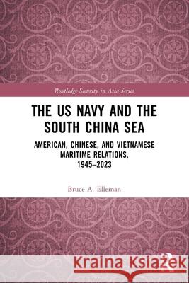 The US Navy and the South China Sea Bruce A Elleman 9781032824086 Taylor & Francis Ltd - książka