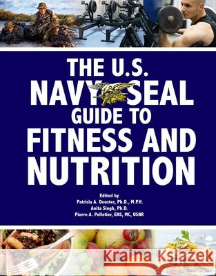 The U.S. Navy Seal Guide to Fitness and Nutrition Patricia A. Deuster Anita Singh Pierre A. Pelletier 9781602390300 Skyhorse Publishing - książka