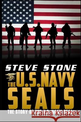 The U.S. Navy SEALs: The story of the U.S. Navy SEALs Steve Stone 9781534955585 Createspace Independent Publishing Platform - książka