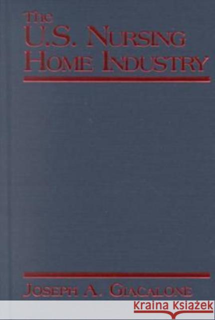 The Us Nursing Home Industry Giacalone, Robert a. 9780765605740 M.E. Sharpe - książka