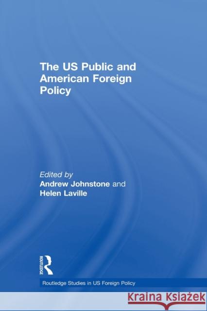 The Us Public and American Foreign Policy Johnstone, Andrew 9780415522809  - książka