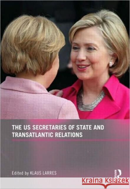 The Us Secretaries of State and Transatlantic Relations Larres, Klaus 9780415553230 Routledge - książka