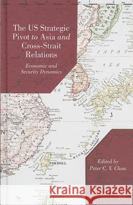The US Strategic Pivot to Asia and Cross-Strait Relations: Economic and Security Dynamics Chow, P. 9781137364623 Palgrave MacMillan - książka