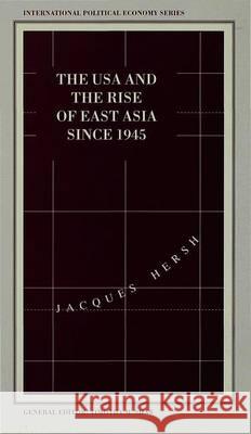 The USA and the Rise of East Asia Since 1945: Dilemmas of the Postwar International Political Economy Hersh, J. 9780333594346 Palgrave MacMillan - książka
