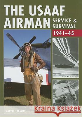 The USAAF Airman: Service and Survival, 1941-45 Martin Brayley 9781861269690 The Crowood Press Ltd - książka