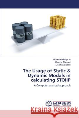 The Usage of Static & Dynamic Modals in calculating STOIIP Abdallganie Ahmed, Alkarouri Osama, Abuzaid Osama 9783659814693 LAP Lambert Academic Publishing - książka