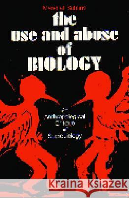 The Use and Abuse of Biology: An Anthropological Critique of Sociobiology Sahlins, Marshall D. 9780472766000 University of Michigan Press - książka