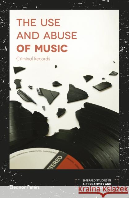 The Use and Abuse of Music: Criminal Records Eleanor Peters 9781787690028 Emerald Publishing Limited - książka