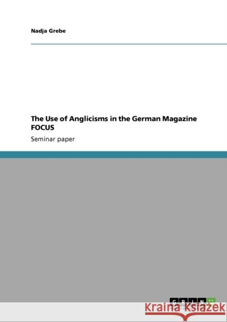 The Use of Anglicisms in the German Magazine FOCUS Nadja Grebe 9783640743520 Grin Verlag - książka