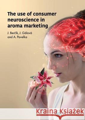 The use of consumer neuroscience in aroma marketing: 2021 J. Bercik J. Galova A. Pavelka 9789086863761 Wageningen Academic Publishers - książka