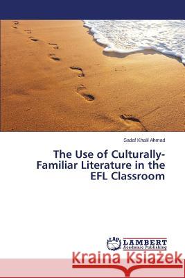 The Use of Culturally-Familiar Literature in the EFL Classroom Khalil Ahmad Sadaf 9783659379987 LAP Lambert Academic Publishing - książka