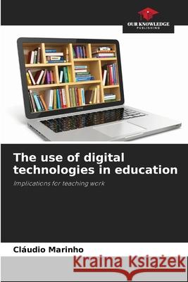 The use of digital technologies in education Marinho, Cláudio 9786208790837 Our Knowledge Publishing - książka