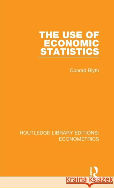 The Use of Economic Statistics Blyth, Conrad 9780815350996 Routledge Library Editions: Econometrics - książka