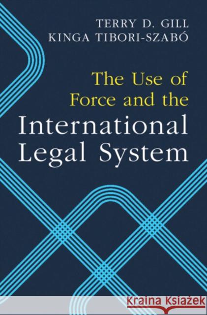 The Use of Force and the International Legal System Kinga (Universiteit van Amsterdam) Tibori-Szabo 9781009407328 Cambridge University Press - książka